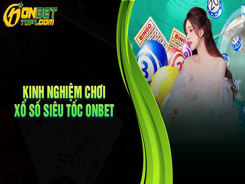 KHám phá xổ số siêu tốc onbet mẹo chơi